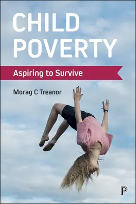 Sărăcia copiilor: Aspirând la supraviețuire - Child Poverty: Aspiring to Survive