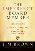 Membrul imperfect al consiliului de administrație: Descoperirea celor șapte discipline ale excelenței în guvernare - The Imperfect Board Member: Discovering the Seven Disciplines of Governance Excellence
