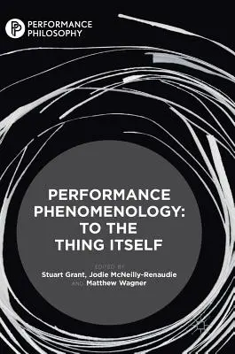 Fenomenologia performanței: Spre lucrul în sine [To the Thing Itself - Performance Phenomenology: To the Thing Itself