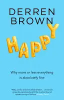 Happy: De ce mai mult sau mai puțin totul este bine - Happy: Why More or Less Everything Is Fine