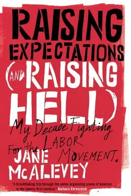 Raising Expectations (and Raising Hell): Deceniul meu de luptă pentru mișcarea sindicală - Raising Expectations (and Raising Hell): My Decade Fighting for the Labor Movement