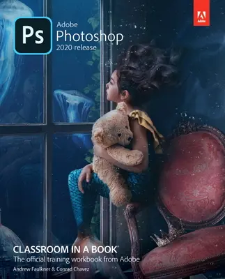 Adobe Photoshop Classroom in a Book (ediția 2020) - Adobe Photoshop Classroom in a Book (2020 Release)