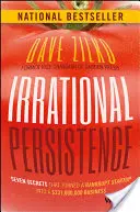 Persistența irațională: Șapte secrete care au transformat un start-up falimentar într-o afacere de 231.000.000 de dolari - Irrational Persistence: Seven Secrets That Turned a Bankrupt Startup Into a $231,000,000 Business