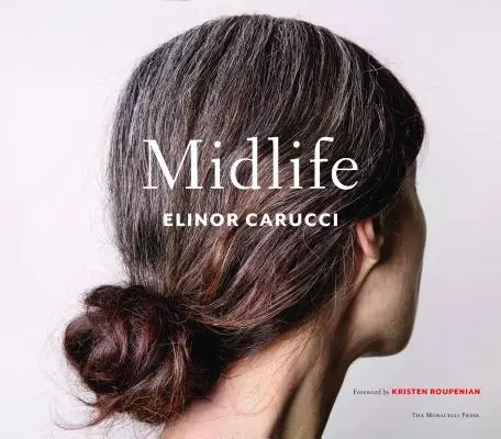 La mijlocul vieții: Fotografii de Elinor Carucci - Midlife: Photographs by Elinor Carucci