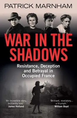 Război în umbră: Rezistență, înșelăciune și trădare în Franța ocupată - War in the Shadows: Resistance, Deception and Betrayal in Occupied France