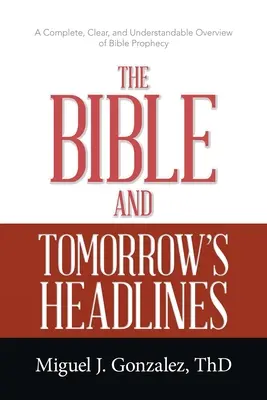 Biblia și titlurile de mâine: O prezentare completă, clară și ușor de înțeles a profeției biblice - The Bible and Tomorrow's Headlines: A Complete, Clear, and Understandable Overview of Bible Prophecy
