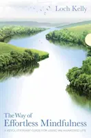 The Way of Effortless Mindfulness: Un ghid revoluționar pentru a trăi o viață trezită - The Way of Effortless Mindfulness: A Revolutionary Guide for Living an Awakened Life