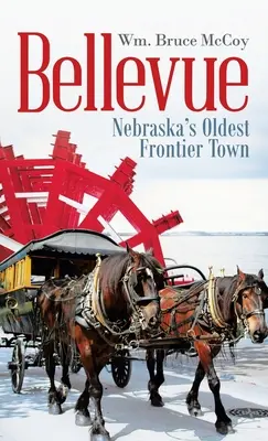 Bellevue: Cel mai vechi oraș de frontieră din Nebraska - Bellevue: Nebraska's Oldest Frontier Town