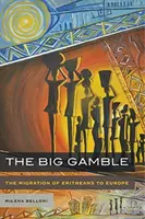 The Big Gamble: Migrația eritreenilor în Europa - The Big Gamble: The Migration of Eritreans to Europe