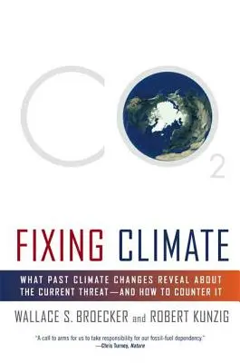Repararea climei: Ce dezvăluie schimbările climatice din trecut despre amenințarea actuală - și cum să o contracarăm - Fixing Climate: What Past Climate Changes Reveal about the Current Threat--And How to Counter It