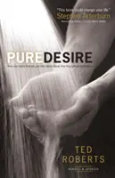 Dorință pură: Cum triumful unui bărbat îi poate ajuta pe alții să se elibereze de tentația sexuală - Pure Desire: How One Man's Triumph Can Help Others Break Free from Sexual Temptation