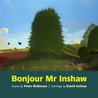 Bonjour Mr Inshaw - poezii de Peter Robinson, picturi de David Inshaw - Bonjour Mr Inshaw - Poems by Peter Robinson, Paintings by David Inshaw