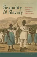 Sexualitate și sclavie: Revendicarea istoriilor intime în America - Sexuality and Slavery: Reclaiming Intimate Histories in the Americas