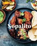Nopalito: O bucătărie mexicană [O carte de bucate] - Nopalito: A Mexican Kitchen [A Cookbook]