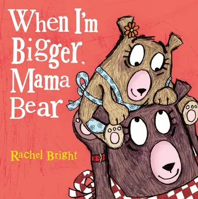 Când voi fi mai mare, Mama Urs - When I'm Bigger, Mama Bear