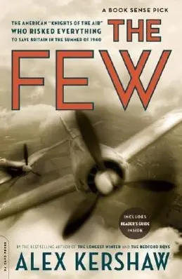 The Few: Cavalerii aerului americani care au riscat totul pentru a lupta în Bătălia Angliei: The American Knights of the Air Who Risked Everything to Fight in the Battle of Britain - The Few: The American Knights of the Air Who Risked Everything to Fight in the Battle of Britain