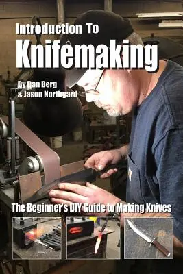 Introducere în confecționarea cuțitelor: Ghidul de bricolaj al începătorului pentru fabricarea cuțitelor - Introduction to Knifemaking: The Beginner's DIY Guide to Making Knives