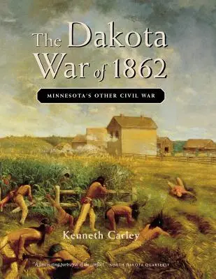 Războiul Dakota din 1862: Celălalt război civil din Minnesota - The Dakota War of 1862: Minnesota's Other Civil War