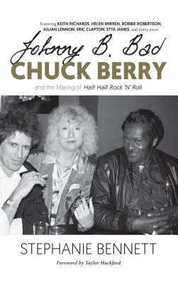 Johnny B. Bad: Chuck Berry and the Making of Hail! Hail! Rock 'n' Roll