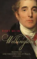 Wellington, volumul 2: Waterloo și norocul păcii 1814-1852 - Wellington, Volume 2: Waterloo and the Fortunes of Peace 1814-1852
