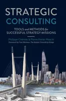 Consultanță strategică: Instrumente și metode pentru misiuni strategice de succes - Strategic Consulting: Tools and Methods for Successful Strategy Missions