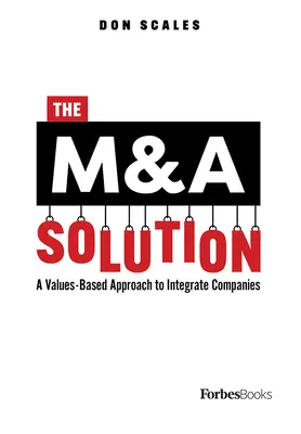 Soluția M&A: O abordare bazată pe valori pentru integrarea companiilor - The M&A Solution: A Values-Based Approach to Integrate Companies