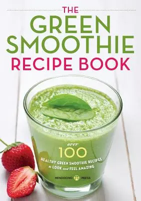 Green Smoothie Recipe Book: Peste 100 de rețete sănătoase de smoothie verde pentru a arăta și a vă simți uimitor - Green Smoothie Recipe Book: Over 100 Healthy Green Smoothie Recipes to Look and Feel Amazing