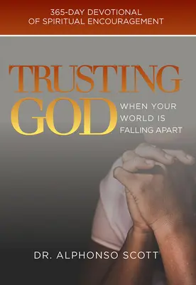 Încrederea în Dumnezeu când lumea ta se prăbușește, 1: Devoțional de 365 de zile de încurajare spirituală - Trusting God When Your World Is Falling Apart, 1: 365-Day Devotional of Spiritual Encouragement