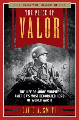 The Price of Valor: Viața lui Audie Murphy, cel mai decorat erou american din al Doilea Război Mondial - The Price of Valor: The Life of Audie Murphy, America's Most Decorated Hero of World War II