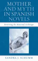Mama și mitul în romanele spaniole: Rescrierea arhetipului matriarhal - Mother & Myth in Spanish Novels: Rewriting the Matriarchal Archetype