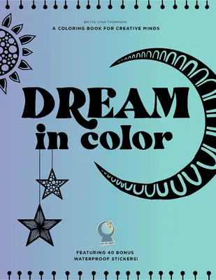 Dream in Color: A Coloring Book for Creative Minds (Featuring 40 Bonus Waterproof Stickers!)