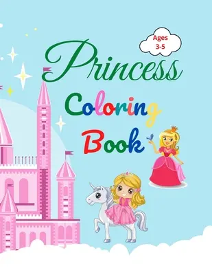 Prințesă carte de colorat: Carte de colorat prințesă uimitoare pentru copii cu vârste între 3-5 ani Cadou minunat pentru fete Carte de colorat prințesă cu pagini de înaltă calitate - Princess Coloring Book: Amazing Princess Coloring Book for Kids ages 3-5 Lovely Gift for Girls Princess Coloring Book with High Quality Pages
