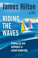 Riding the Waves - Finding joy and fulfilment in school leadership (Hilton James (autor, conferențiar și fost director de școală în Regatul Unit)) - Riding the Waves - Finding joy and fulfilment in school leadership (Hilton James (Author Conference Speaker and Former Headteacher UK))