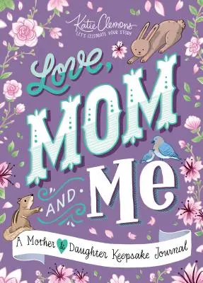 Dragoste, mama și cu mine: Un jurnal de amintiri între mamă și fiică - Love, Mom and Me: A Mother and Daughter Keepsake Journal