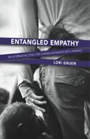 Empatie încâlcită: O etică alternativă pentru relațiile noastre cu animalele - Entangled Empathy: An Alternative Ethic for Our Relationships with Animals
