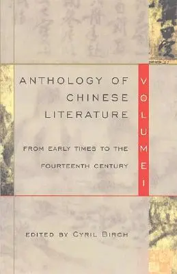 Antologie de literatură chineză: Volumul I: Din cele mai vechi timpuri până în secolul al XIV-lea - Anthology of Chinese Literature: Volume I: From Early Times to the Fourteenth Century