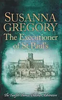 The Executioner of St Paul's: A douăsprezecea aventură Thomas Chaloner - The Executioner of St Paul's: The Twelfth Thomas Chaloner Adventure