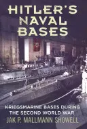Bazele navale ale lui Hitler: Bazele Kriegsmarine în timpul celui de-al Doilea Război Mondial - Hitler's Naval Bases: Kriegsmarine Bases During the Second World War