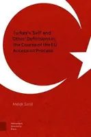 Definițiile „sinelui” și „celuilalt” ale Turciei în cursul procesului de aderare la UE - Turkey's 'Self' and 'Other' Definitions in the Course of the Eu Accession Process