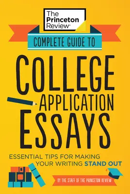 Complete Guide to College Application Essays: Sfaturi esențiale pentru a vă face scrisul să iasă în evidență - Complete Guide to College Application Essays: Essential Tips for Making Your Writing Stand Out