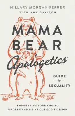 Ghidul Mama Bear Apologetics(r) pentru sexualitate: Împuternicindu-ți copiii să înțeleagă și să trăiască designul lui Dumnezeu - Mama Bear Apologetics(r) Guide to Sexuality: Empowering Your Kids to Understand and Live Out God's Design