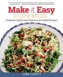 Cartea de bucate Make It Easy: Rețete Do-Ahead infailibile, elegante și delicioase - Make It Easy Cookbook: Foolproof, Stylish and Delicious Do-Ahead Recipes
