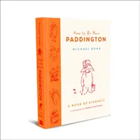 Cum să fii mai Paddington: O carte a bunătății - How to Be More Paddington: A Book of Kindness