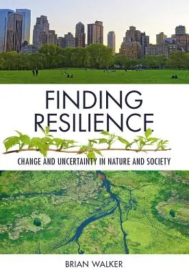 Găsirea rezilienței: Schimbare și incertitudine în natură și societate - Finding Resilience: Change and Uncertainty in Nature and Society
