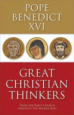 Mari gânditori creștini: De la Biserica primară până în Evul Mediu - Great Christian Thinkers: From the Early Church Through the Middle Ages