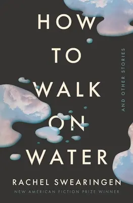 Cum să mergi pe apă și alte povestiri - How to Walk on Water and Other Stories