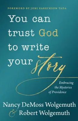 Poți avea încredere în Dumnezeu pentru a-ți scrie povestea: Îmbrățișarea misterelor Providenței - You Can Trust God to Write Your Story: Embracing the Mysteries of Providence