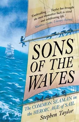 Sons of the Waves: Marinarul de rând în epoca eroică a navigației - Sons of the Waves: The Common Seaman in the Heroic Age of Sail
