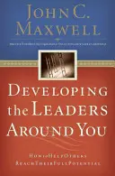 Dezvoltarea liderilor din jurul tău: Cum să îi ajuți pe alții să își atingă potențialul maxim - Developing the Leaders Around You: How to Help Others Reach Their Full Potential