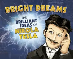 Bright Dreams - Invențiile geniale ale lui Nikola Tesla - Bright Dreams - The Brilliant Inventions of Nikola Tesla